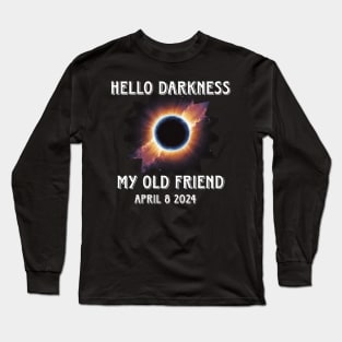 Hello Darkness My Old Friend Solar Eclipse Of April 8 2024 Long Sleeve T-Shirt